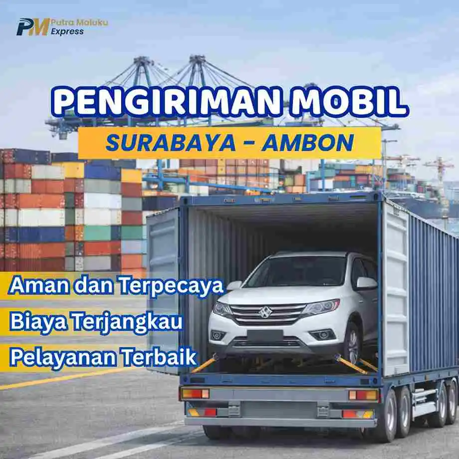 Pengiriman Mobil Surabaya Ambon Terpercaya – Kirim Mobil Antar Pulau Tanpa Ribet